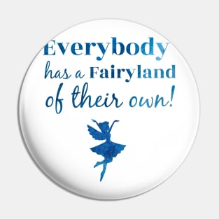 Everybody Has a Fairyland of Their Own Pin