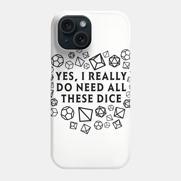 Yes I really do need all these dice RPG D20 Phone Case by OfficialTeeDreams