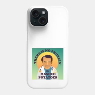 Dr Nowzaradan There Is No Protein In Mashed Potatoes Phone Case