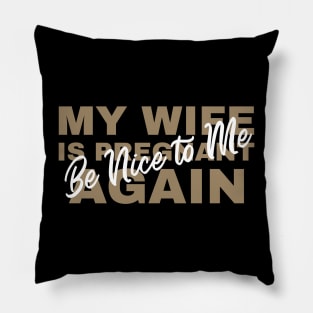 be nice to me my wife is pregnant again Pillow