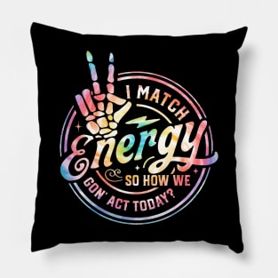 I Match Energy So You Decide How We Gon Act Funny Tie Dye Pillow