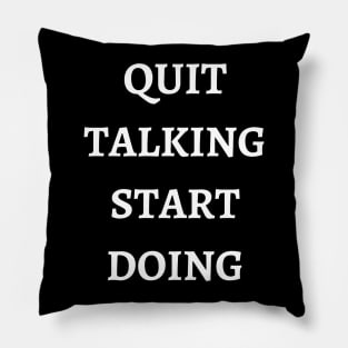 Quit Talking Start Doing Pillow