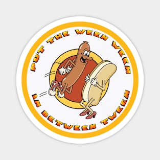 Put the Ween Ween In Between Tween! Magnet