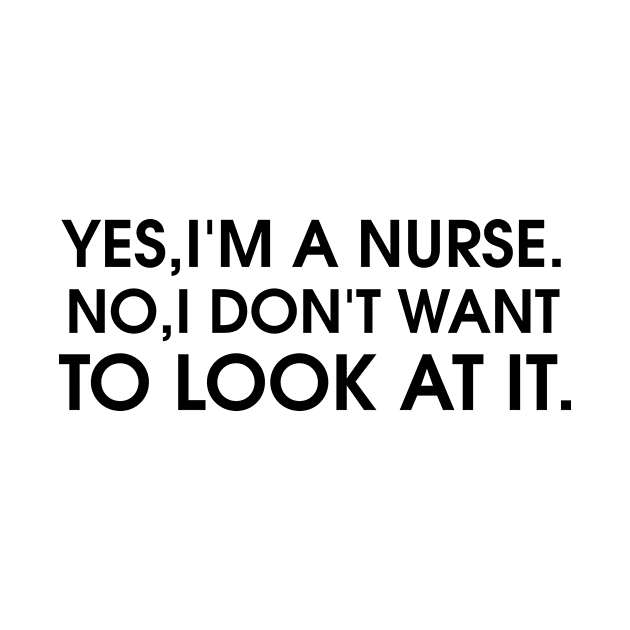 Yes I'm a nurse No I don't want to look at it - Nurse Dont Look by Boum04