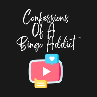 Confessions Of A Bingo Addict Chic YouTube T-Shirt