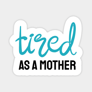 Tired as a Mother Magnet