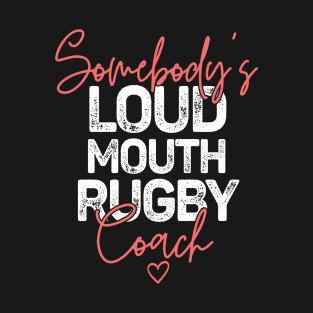 Somebody's Loudmouth Rugby Coach T-Shirt