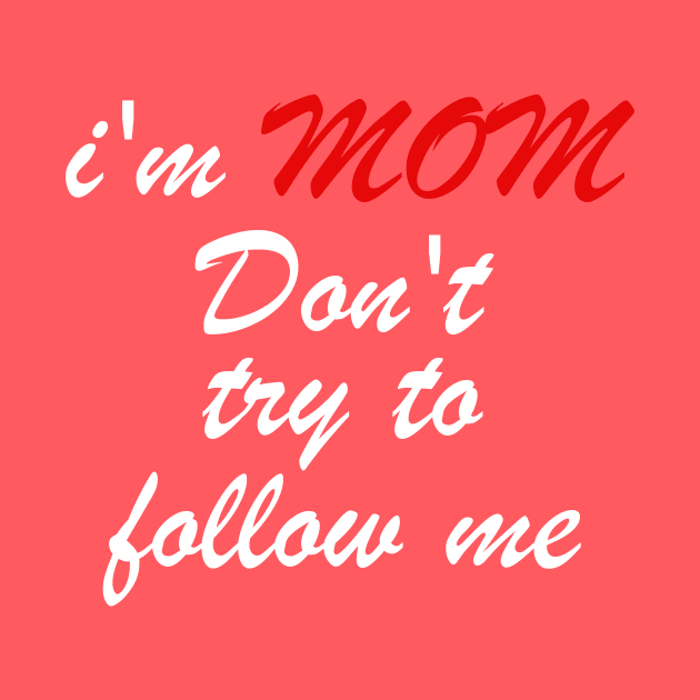 i'm mom dont try to follow me by wael store