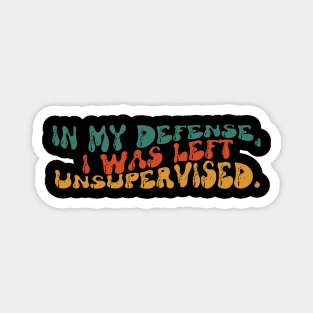 In my defense, I was left unsupervised. Magnet