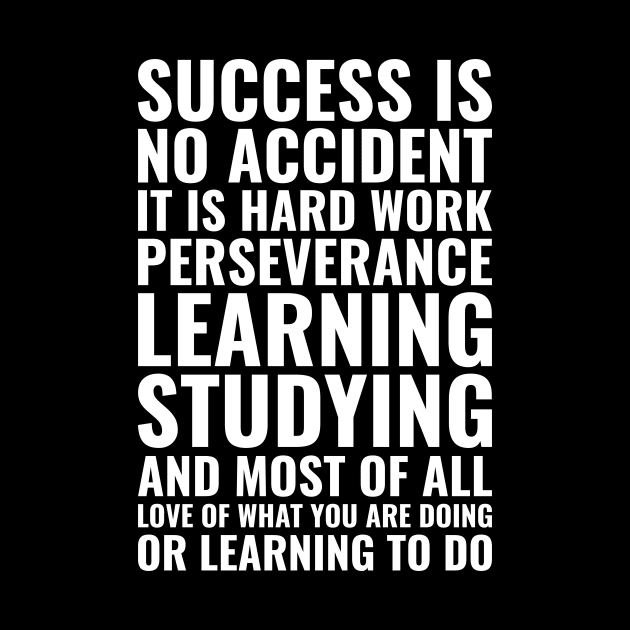 Success is no accident it is hard work perseverance learning studying and most of all love of what you are doing Motivational by Inspirify