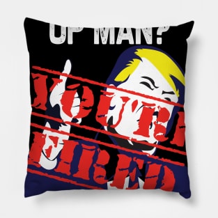 Will you shut up man you're fired 2020 election funny anti-trump Pillow