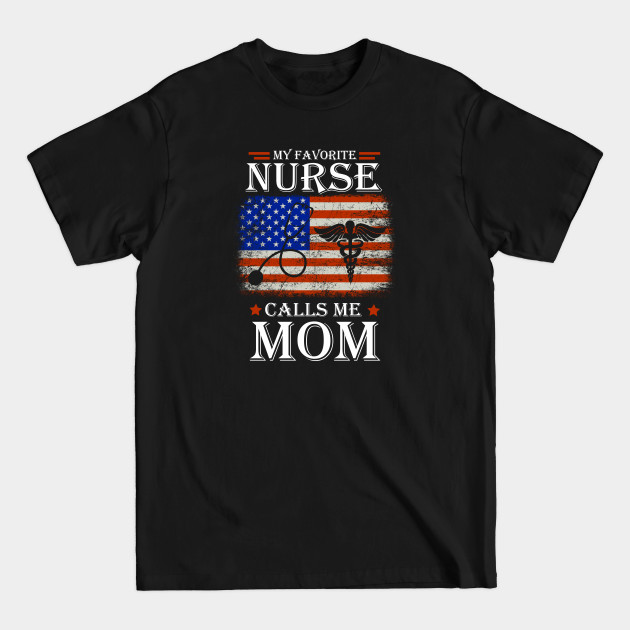 Disover My Favorite Nurse Calls Me Mom American Flag Mother Day - My Favorite Nurse Calls Me Mom - T-Shirt