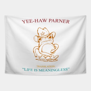 Yee-Haw Partner Translation Life Is Meaningless Tapestry