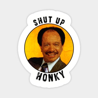 Shut up honky!! Jefferson Cleaners humor Magnet