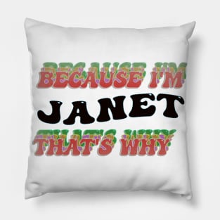 BECAUSE I AM JANET - THAT'S WHY Pillow