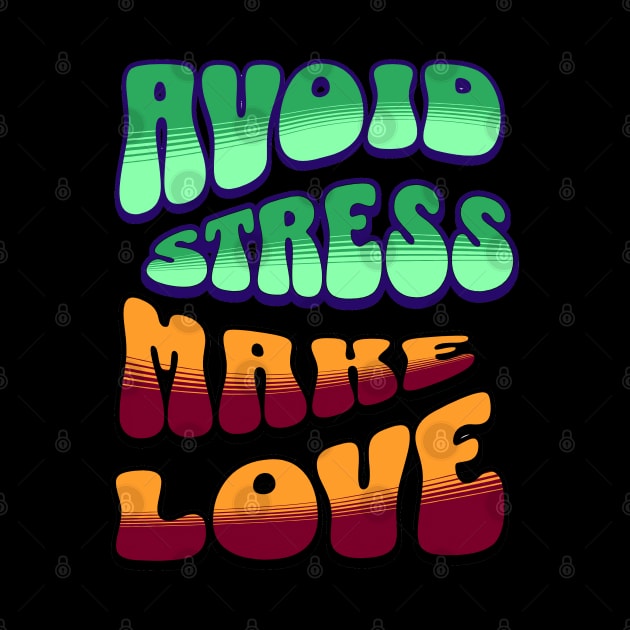 Avoid Stress Make Love by BadBloodStore