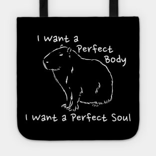 Capybara i want a perfect body i want a perfect soul Tote