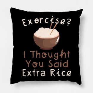 Exercise I Thought You Said Extra Rice Pillow