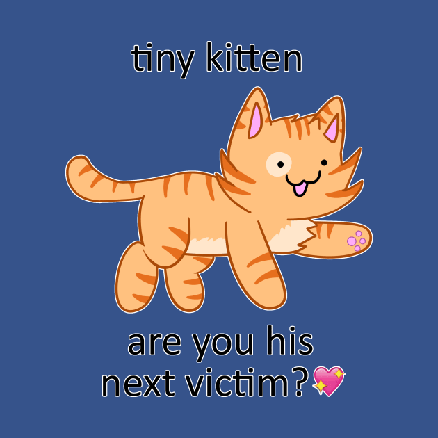 tiny kitten, are you his next victim?💖 by Caloxya