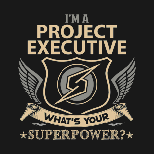 Project Executive T Shirt - Superpower Gift Item Tee T-Shirt