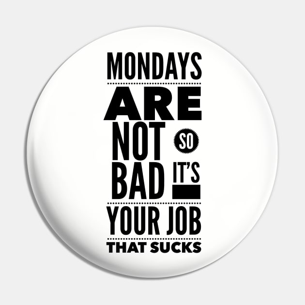 Mondays are not so bad it's your job Pin by wamtees