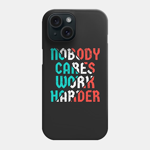 Nobody cares work harder Phone Case by D3monic