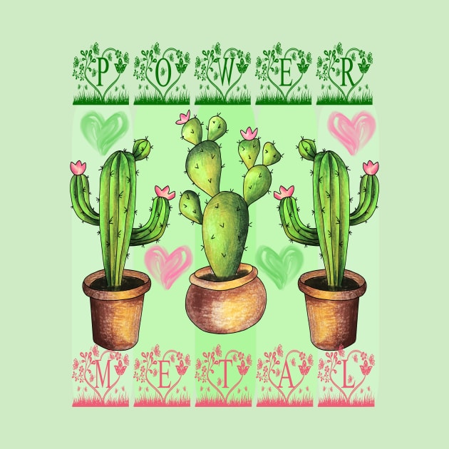 Power Metal Cacti by BEAUTIFUL WORDSMITH