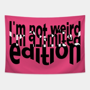 I'm not weird. I'm a limited edition Tapestry