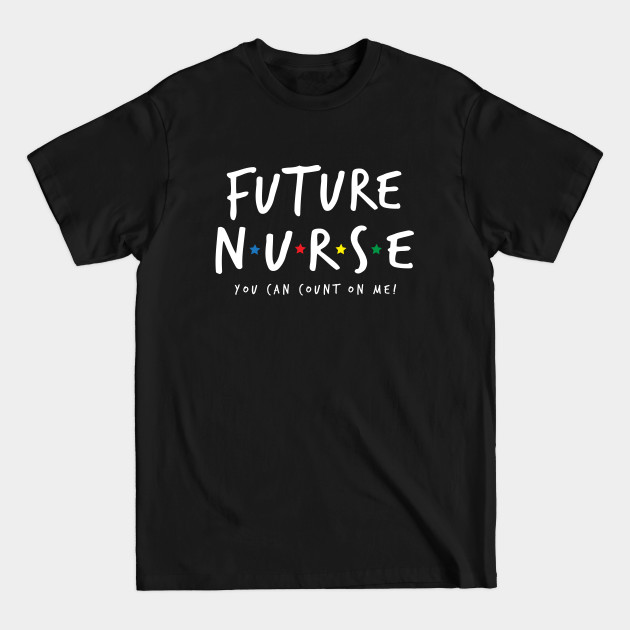 Discover Future Nurse - You Can Count On Me - Future Nurse Gift - T-Shirt