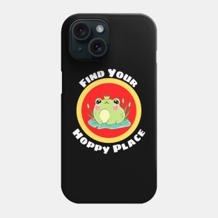 Find Your Hoppy Place - Cute Frog Pun Phone Case