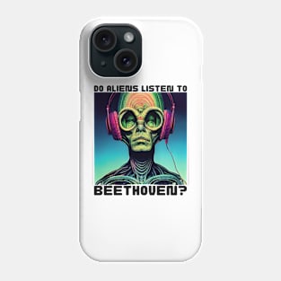 Do Aliens Listen to Beethoven? Phone Case