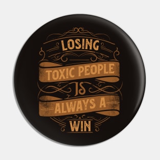 Motivational Style Statement Quote LOSING TOXIC PEOPLE IS ALWAYS A WIN Distressed Retro Vintage Flourish Ornament Modern Textured Typographic design Pin