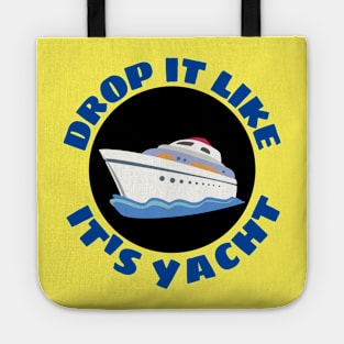 Drop It Like It's Yacht | Cute Yacht Pun Tote