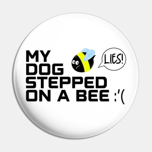 My dog stepped on a bee Pin