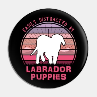 Easily Distracted By Labrador Puppies Pin