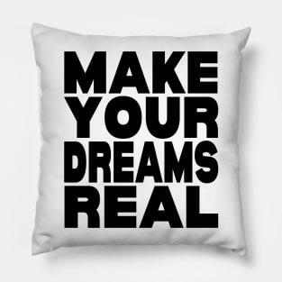 Make your dreams real Pillow