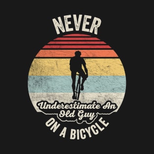 Never Underestimate An Old Guy On A Bicycle Funny Cycling Vintage Biker Cyclist Dad Gift Biker Gift Retro Bike T-Shirt