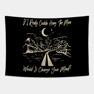 If I Really Coulda Hung The Moon Would It Change Your Mind River Tapestry