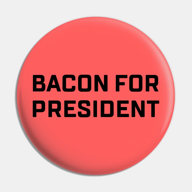 Bacon For President Pin by misdememeor