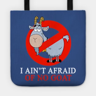 I Ain't Afraid Of No Goat Tote