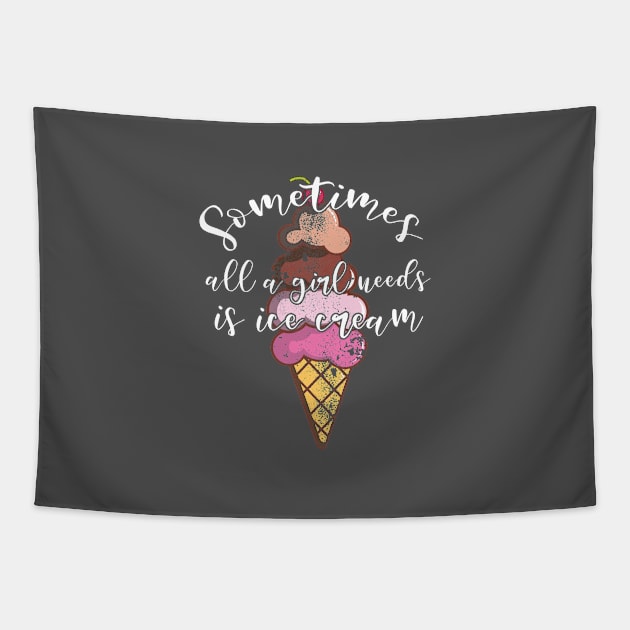 Ice Cream Lover Gift Girl Needs Ice Cream Gift Tapestry by Tracy