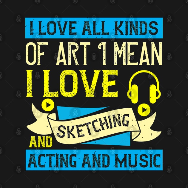 I love all kinds of art. I mean, I love sketching and acting and music by Printroof