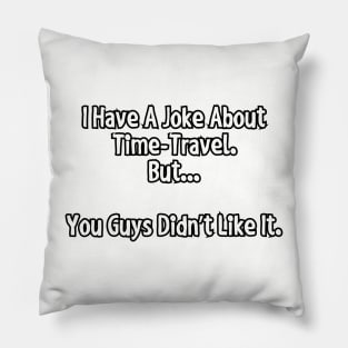 I have a joke about time-travel... Pillow