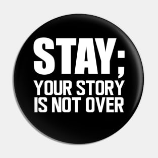 Suicide Prevention - Stay; your story is not over w Pin