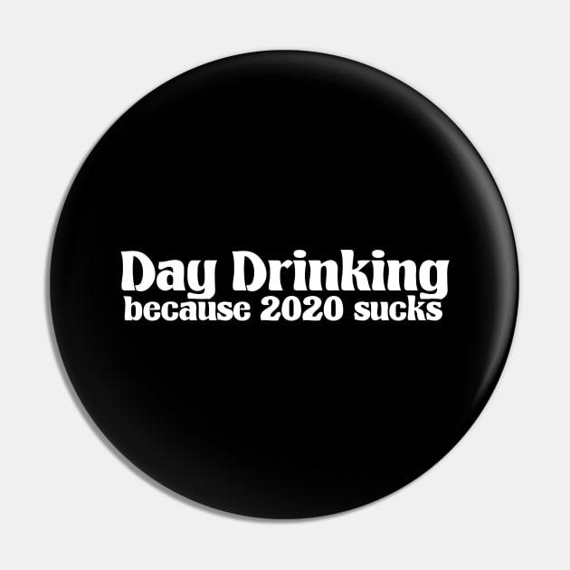 Day Drinking Because 2020 Sucks Funny Simple Royal Text Pin by A Comic Wizard