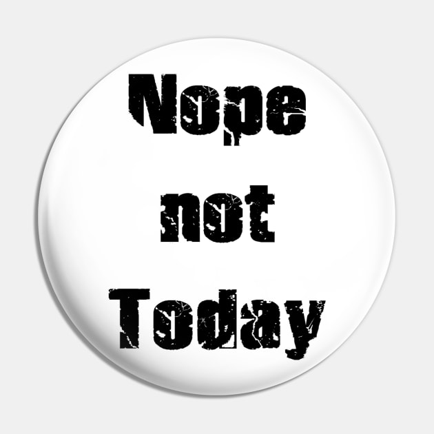 Nope Not Today Pin by Vitalitee