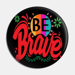 Be Brave! Motivational - Encouragement Pin