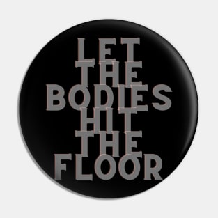 Let the bodies hit the floor Pin