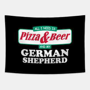 All I Need Is Pizza & Beer And My German Shepherd Tapestry