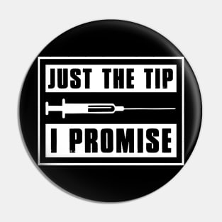 Just The Tip I Promise Nurse Pin